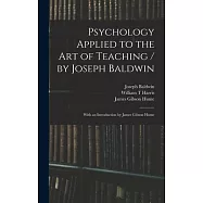 Psychology Applied to the Art of Teaching / by Joseph Baldwin; With an Introduction by James Gibson Hume
