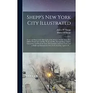 Shepp&rsquo;&rsquo;s New York City Illustrated: Scene and Story in the Metropolis of the Western World: How Two Million People Live