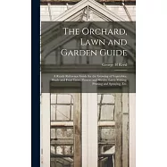 The Orchard, Lawn and Garden Guide: a Ready Reference Guide for the Growing of Vegetables, Shade and Fruit Trees