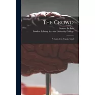 The Crowd [electronic Resource]: a Study of the Popular Mind