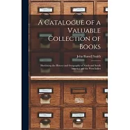 A Catalogue of a Valuable Collection of Books [microform]: Illustrating the History and Geography of North and South
