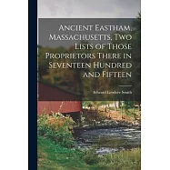 Ancient Eastham, Massachusetts, Two Lists of Those Proprietors There in Seventeen Hundred and Fifteen