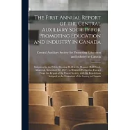 The First Annual Report of the Central Auxiliary Society for Promoting Education and Industry in Canada [microform