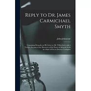 Reply to Dr. James Carmichael Smyth: Containing Remarks on His Letter to Mr. Wilberforce, and a Further Account of the