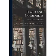Plato and Parmenides: Parmenides&rsquo;&rsquo; Way of Truth and Plato&rsquo;&rsquo;s Parmenides Translated With an Introduction and a Running