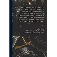 The Trial at Bar of Sir Roger C. D. Tichborne, Bart., in the Court of Queen&rsquo;&rsquo;s Bench at Westminster, Before Lord Chief