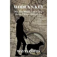 Woden&rsquo;&rsquo;s Key: Me, the World, and a Dog Named Steve Adventure