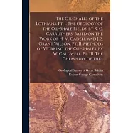 The Oil-shales of the Lothians. Pt. I. The Geology of the Oil-shale Fields, by R. G. Carruthers, Based on the Work of H