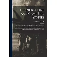 The Picket Line and Camp Fire Stories: a Collection of War Anecdotes, Both Grave and Gay, Illustrative of the Trials