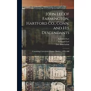John Lee of Farmington, Hartford Co., Conn. and His Descendants: Containing Corrections Changes Births ... 1634-1900