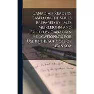 Canadian Readers, Based on the Series Prepared by J.M.D. Meiklejohn and Edited by Canadian Educationists for Use in the