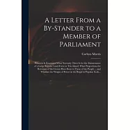 A Letter From a By-stander to a Member of Parliament: Wherein is Examined What Necessity There is for the Maintenance