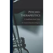 Psycho-therapeutics: or, Treatment by Hypnotism and Suggestion