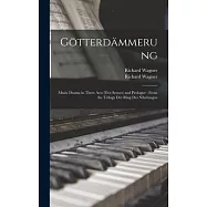 G&ouml;tterd&auml;mmerung: Music Drama in Three Acts (five Scenes) and Prologue: From the Trilogy Der Ring Des Nibelungen