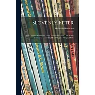 Slovenly Peter: or, Cheerful Stories and Funny Pictures for Good Little Folks; Illustrations Colored by Hand After the Original Style