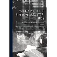 William Loftus Sutton, M.D., 1797-1862: Father of Kentucky State Medical Society and of Kentucky&rsquo;&rsquo;s First Vital