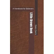 Little Brown Book: A Handbook for Believers