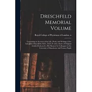Dreschfeld Memorial Volume: Containing an Account of the Life, Work, and Writings of the Late Julius Dreschfeld, M.D