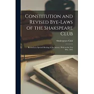 Constitution and Revised Bye-laws of the Shakspeare Club [microform]: Revised at a Special Meeting of the Society, Held