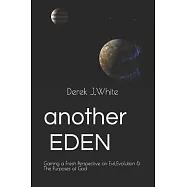 Another Eden: Gaining a Fresh Perspective on Evil, Evolution and the Purposes of God