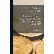 Fourth Annual Review of the Commerce, Railroads, and Manufactures of Chicago, for the Year 1855: Compiled From Several