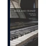 Milk and Honey: a Musical Comedy