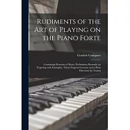 Rudiments of the Art of Playing on the Piano Forte: Containing Elements of Music, Preliminary Remarks on Fingering With