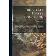 The Artist&rsquo;&rsquo;s Pocket Companion: Being a Compendious Treatise of Anatomy, Adapted to the Arts of Designing, Painting