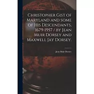 Christopher Gist of Maryland and Some of His Descendants, 1679-1957 / by Jean Muir Dorsey and Maxwell Jay Dorsey.