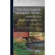 The Old Families of Salisbury and Amesbury, Massachusetts; With Some Related Families of Newbury, Haverhill, Ipswich and Hampton