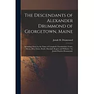 The Descendants of Alexander Drummond of Georgetown, Maine: Including Those by the Name of Campbell, Chamberlain, Crane