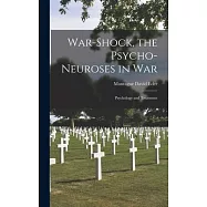 War-shock, the Psycho-neuroses in War: Psychology and Treatment
