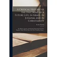 A Critical History of the Doctrine of a Future Life, in Israel, in Judaism, and in Christianity; or, Hebrew, Jewish