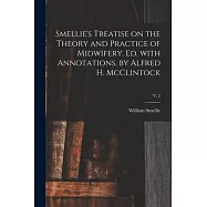 Smellie’’s Treatise on the Theory and Practice of Midwifery. Ed. With Annotations, by Alfred H. McClintock; v. 2