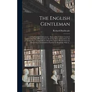 The English Gentleman;; and The English Gentlewoman: : Both in One Volume Couched, and in One Modell Portrayed: to the