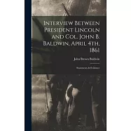 Interview Between President Lincoln and Col. John B. Baldwin, April 4th, 1861: Statements & Evidence