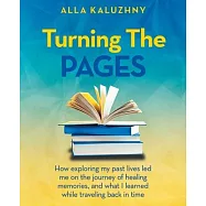 Turning the Pages: How Exploring My Past Lives Led Me on the Journey of Healing Memories, and What I Learned While