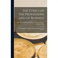 The Ethics of the Professions and of Business: With a Supplement: Modern China and Her Present Day Problems