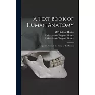 A Text Book of Human Anatomy [electronic Resource]: Designed to Facilitate the Study of That Science