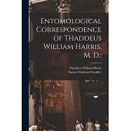 Entomological Correspondence of Thaddeus William Harris, M. D.;