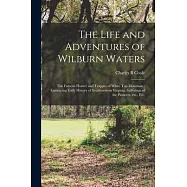 The Life and Adventures of Wilburn Waters: the Famous Hunter and Trapper of White Top Mountain: Embracing Early History