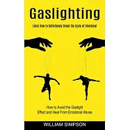 Gaslighting: Learn How to Definitevely Break the Cycle of Emotional (How to Avoid the Gaslight Effect and Heal From