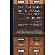 Basil Valentine His Triumphant Chariot of Antimony: With Annotations of Theodore Kirkringius, M.D.: With, The True Book