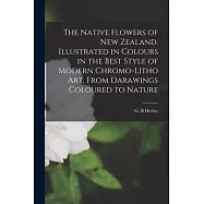 The Native Flowers of New Zealand. Illustrated in Colours in the Best Style of Modern Chromo-litho Art, From Darawings