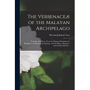 The Verbenaceæ of the Malayan Archipelago: Together With Those From the Malayan Peninsula, the Philippines, the Bismark-archipelago, and the Palau-, M