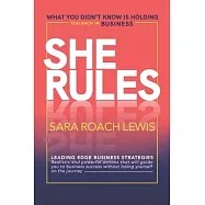 She Rules: What You Didn’’t Know Is Holding You Back in Business