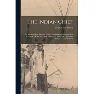 The Indian Chief [microform]: an Account of the Labours, Losses, Sufferings and Oppression of Ke-zig-ko-e-ne-ne (David