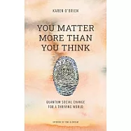 You Matter More Than You Think: Quantum Social Change for a Thriving World
