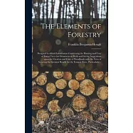 The Elements of Forestry: Designed to Afford Information Concerning the Planting and Care of Forest Trees for Ornament