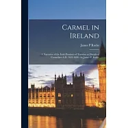 Carmel in Ireland: a Narrative of the Irish Province of Teresian or Discalced Carmelites A.D. 1625-1896: by James P